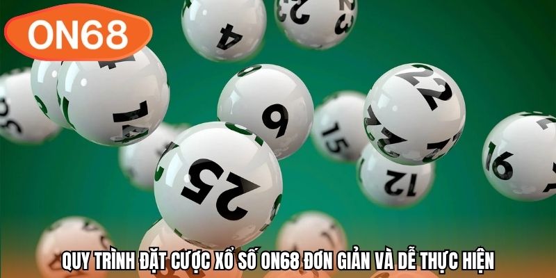 Quy trình đặt cược xổ số ON68 đơn giản và dễ thực hiện